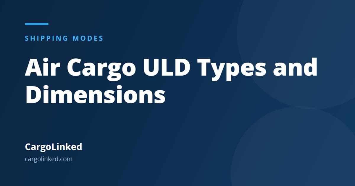 Air Cargo ULD Types and Dimensions: A Shipper's Reference