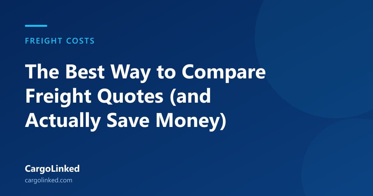 The Best Way to Compare Freight Quotes (and Actually Save Money)