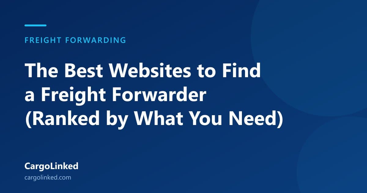 The Best Websites to Find a Freight Forwarder (Ranked by What You Need)