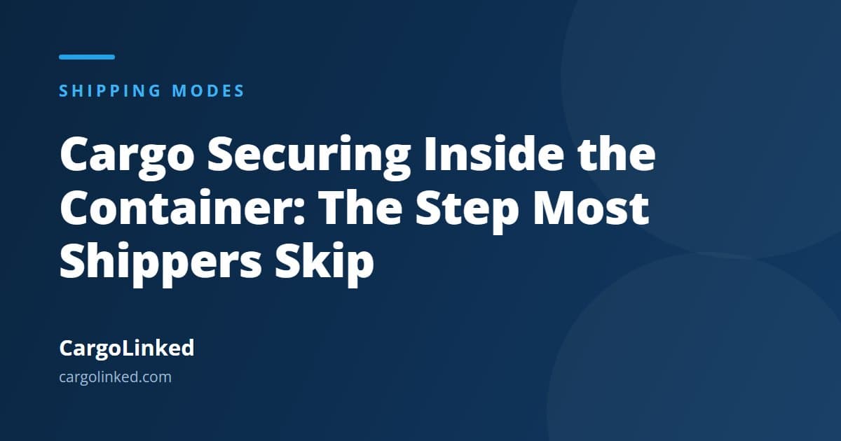 Cargo Securing Inside the Container: The Step Most Shippers Skip