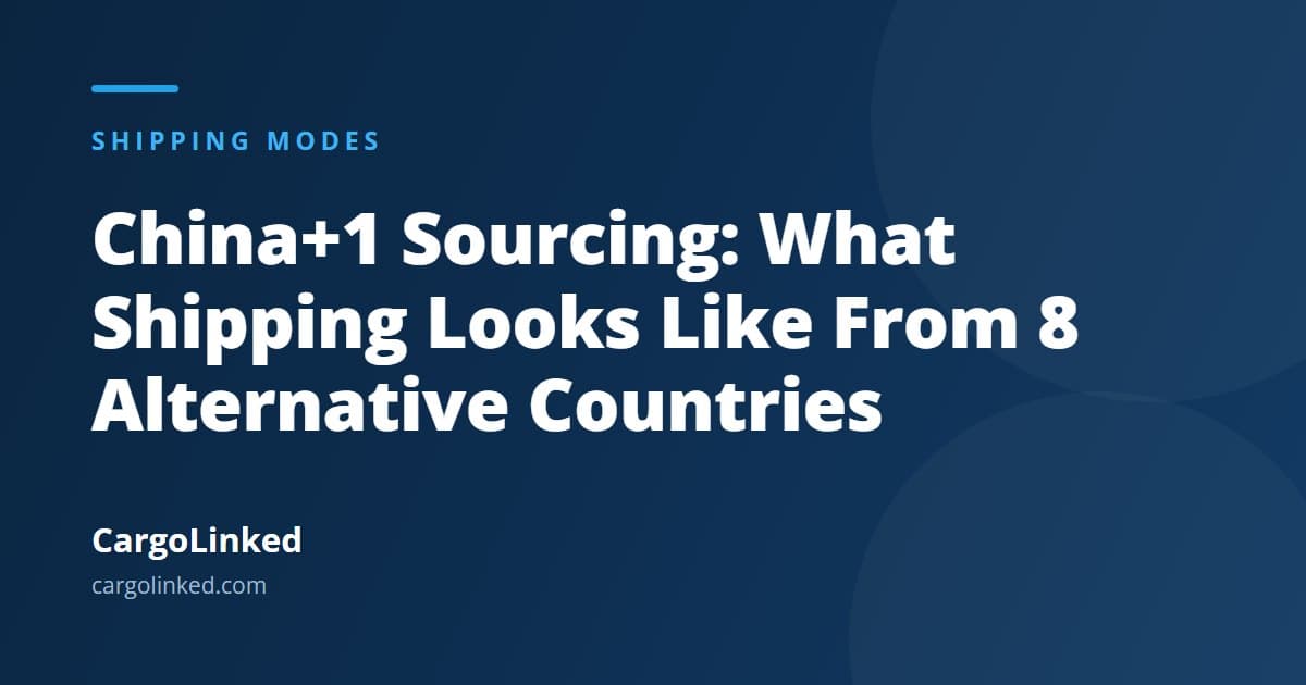 China+1 Sourcing: What Shipping Actually Looks Like From 8 Alternative Countries