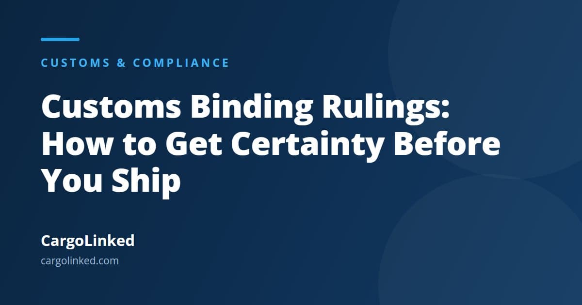 Customs Binding Rulings: How to Get Certainty Before You Ship