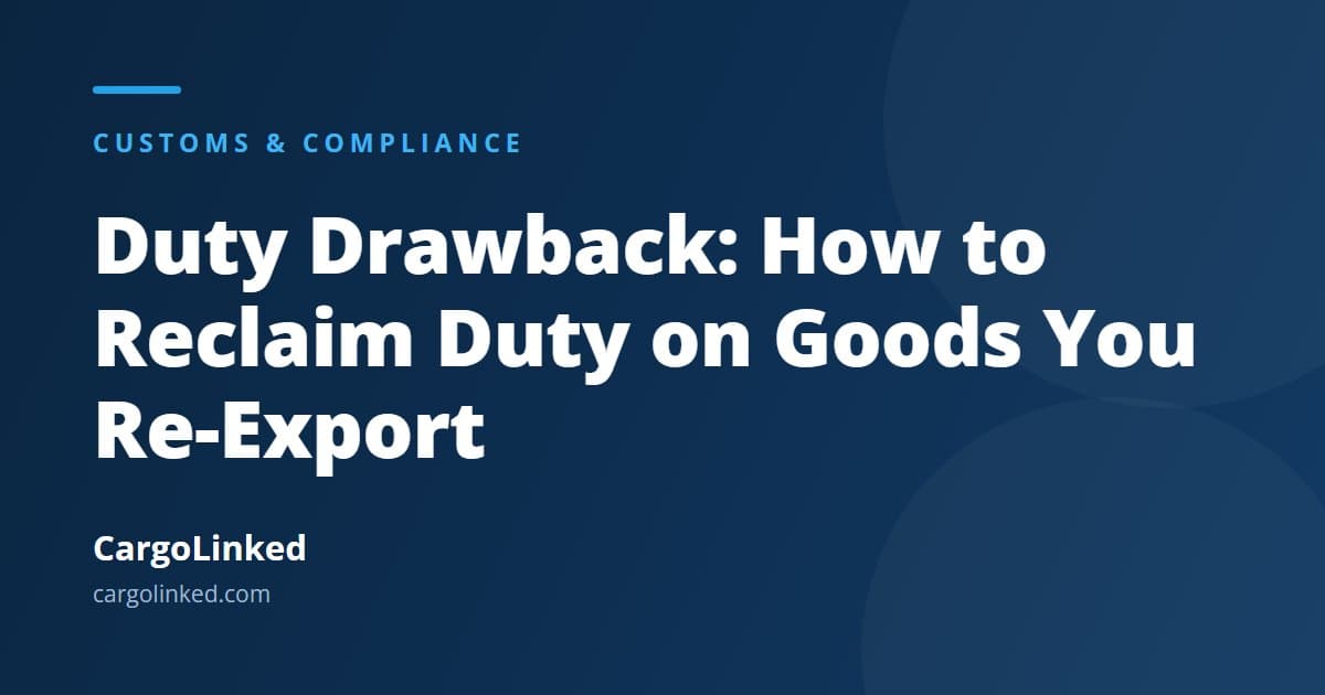 Duty Drawback: How to Reclaim Duty on Goods You Re-Export