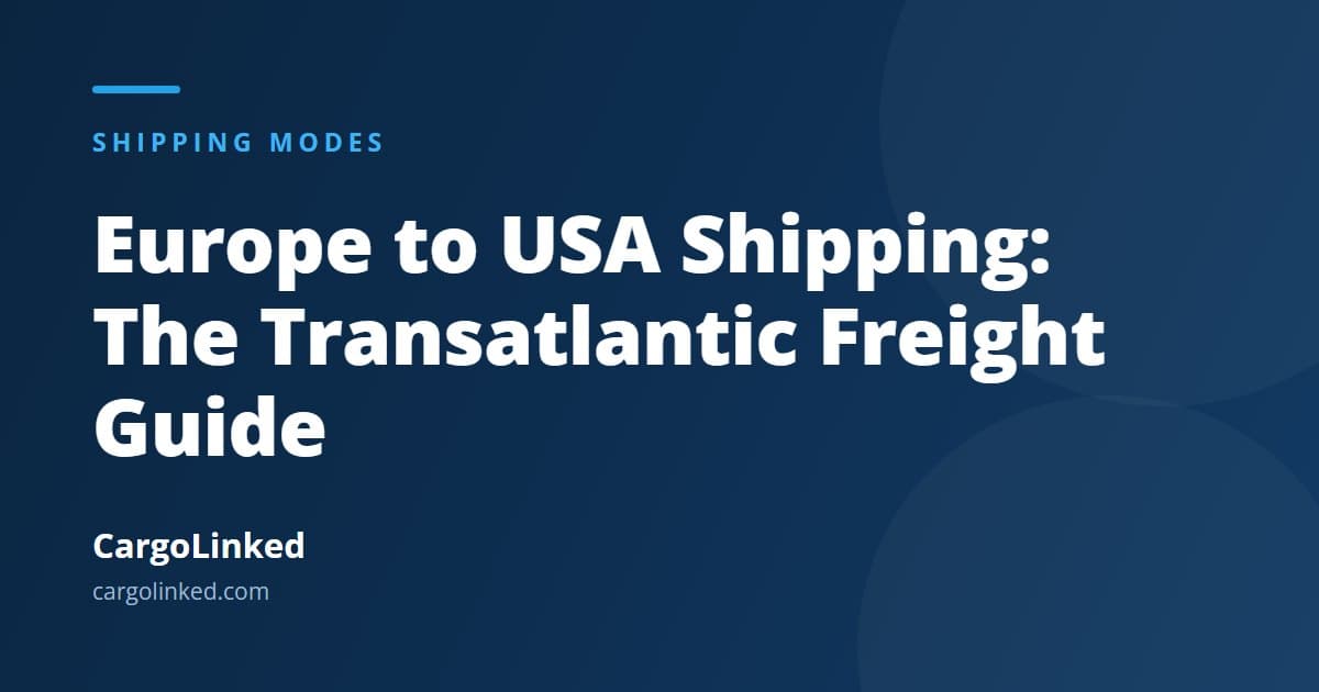 Europe to USA Shipping: The Transatlantic Freight Guide