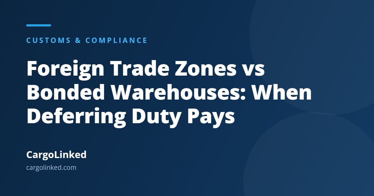 Foreign Trade Zones vs Bonded Warehouses: When Deferring Duty Pays