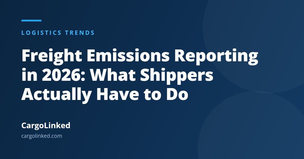 Freight Emissions Reporting in 2026: What Shippers Actually Have to Do