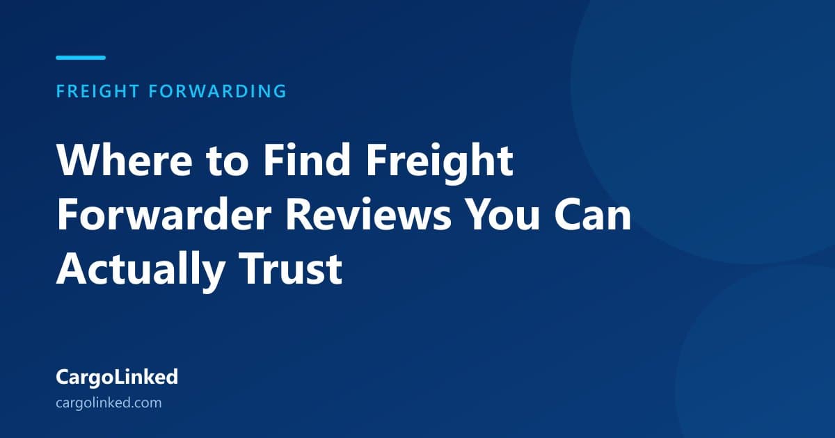 Where to Find Freight Forwarder Reviews You Can Actually Trust