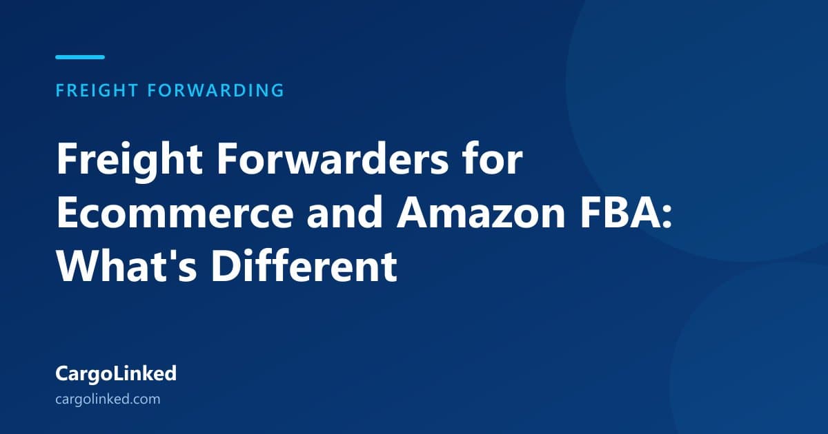 Freight Forwarders for Ecommerce and Amazon FBA: What's Different