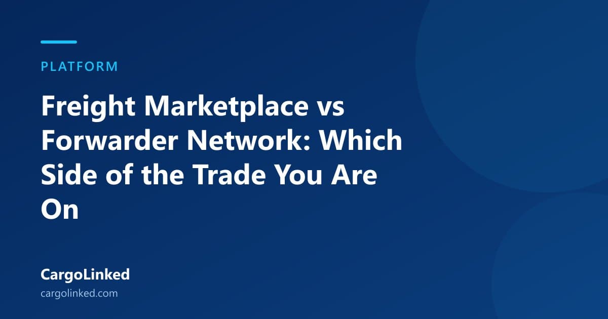 Freight Marketplace vs Forwarder Network: Which Side of the Trade You Are On