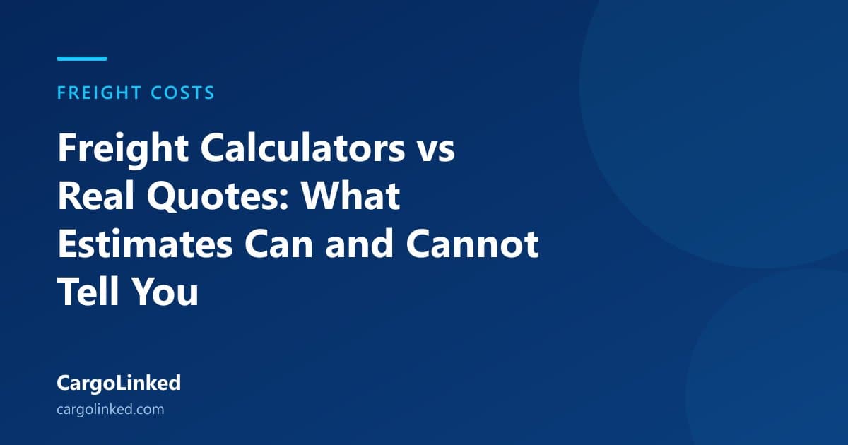 Freight Calculators vs Real Quotes: What Estimates Can and Cannot Tell You