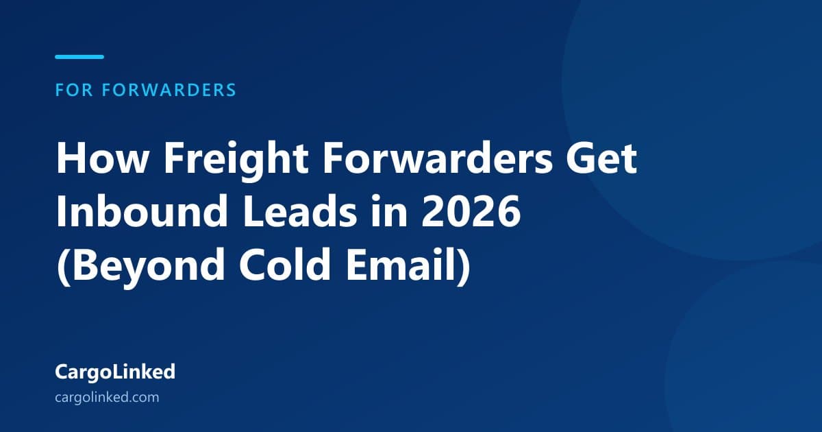 How Freight Forwarders Get Inbound Leads in 2026 (Beyond Cold Email)