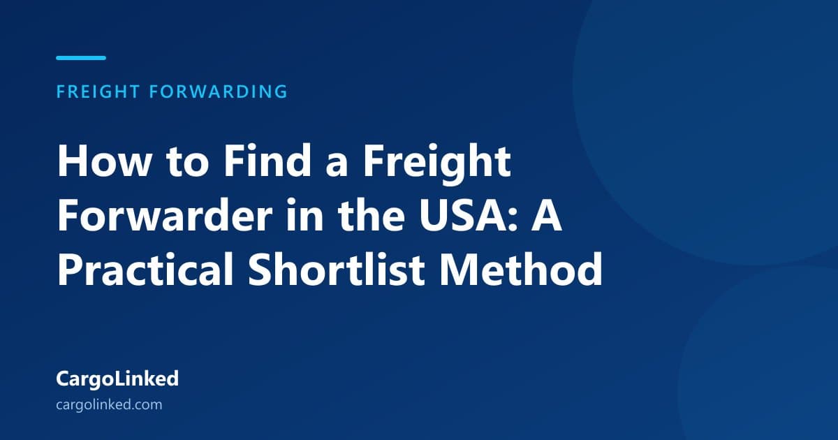 How to Find a Freight Forwarder in the USA: A Practical Shortlist Method