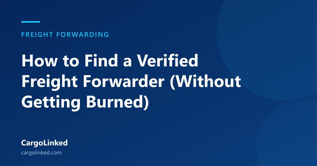 How to Find a Verified Freight Forwarder (Without Getting Burned)