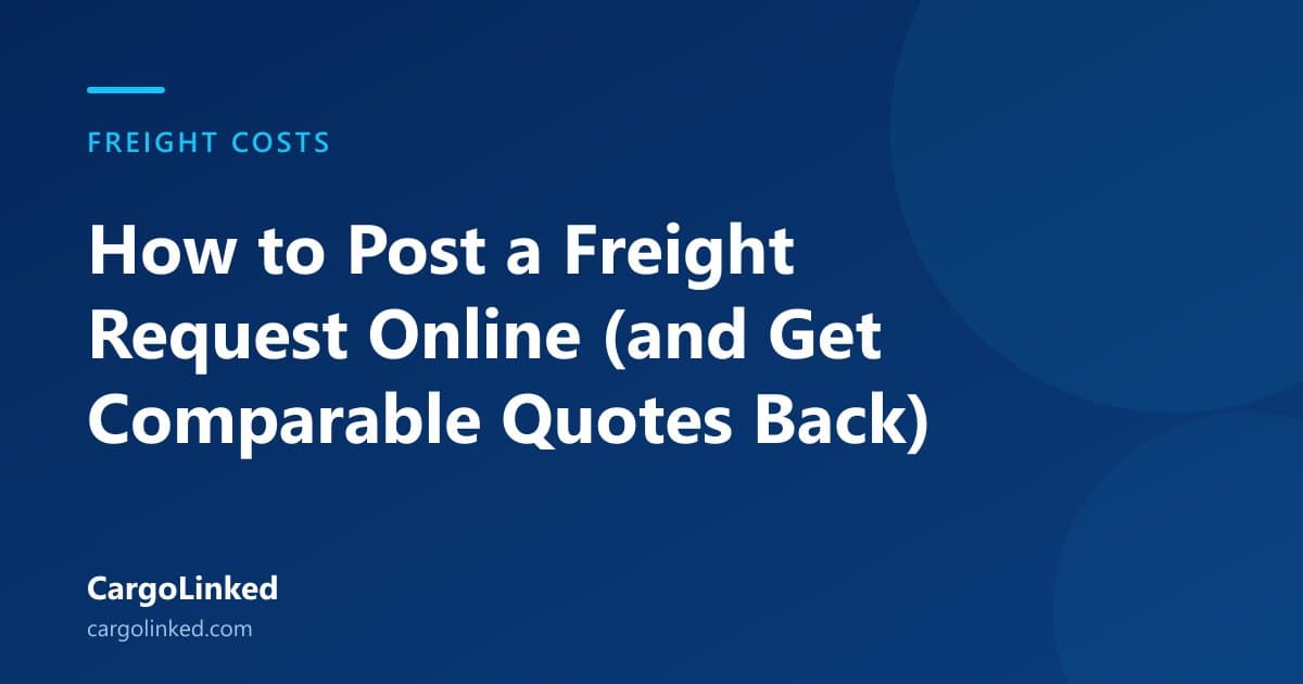 How to Post a Freight Request Online (and Get Comparable Quotes Back)