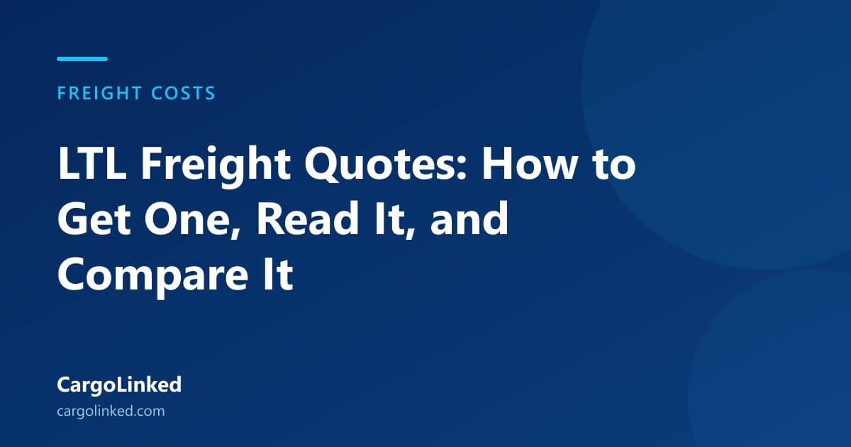 LTL Freight Quotes: How to Get One, Read It, and Compare It