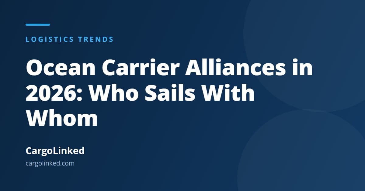 Ocean Carrier Alliances in 2026: Who Sails With Whom, and Why It Matters
