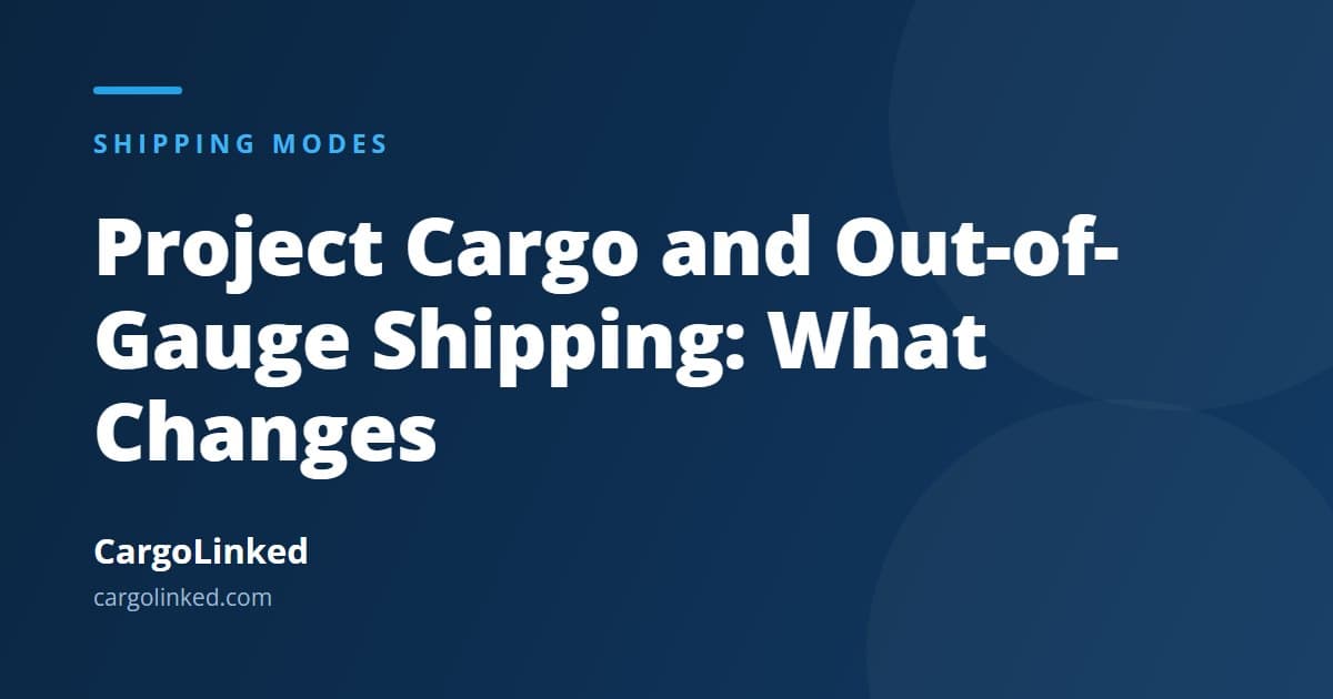 Project Cargo and Out-of-Gauge Shipping: What Changes