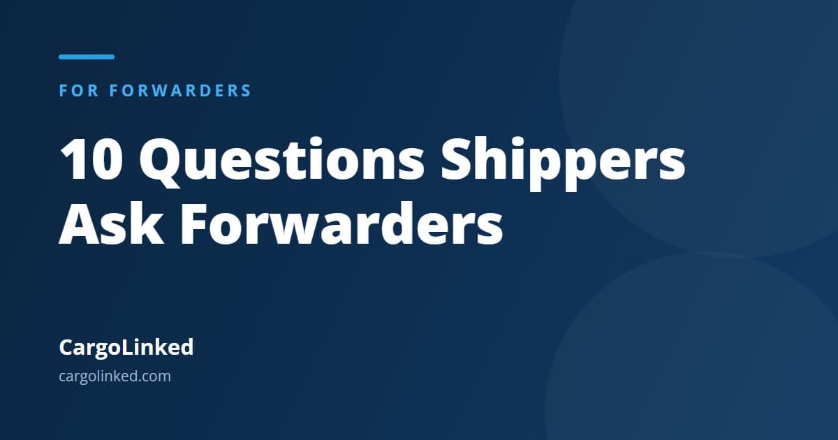 10 Questions Shippers Ask Forwarders, and How to Answer Them Well