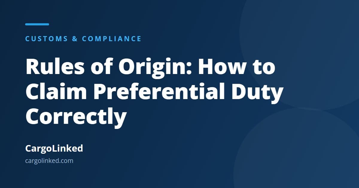 Rules of Origin: How to Claim Preferential Duty Without Getting It Wrong