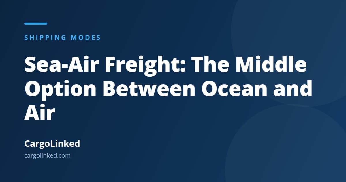 Sea-Air Freight: The Middle Option Between Ocean and Air