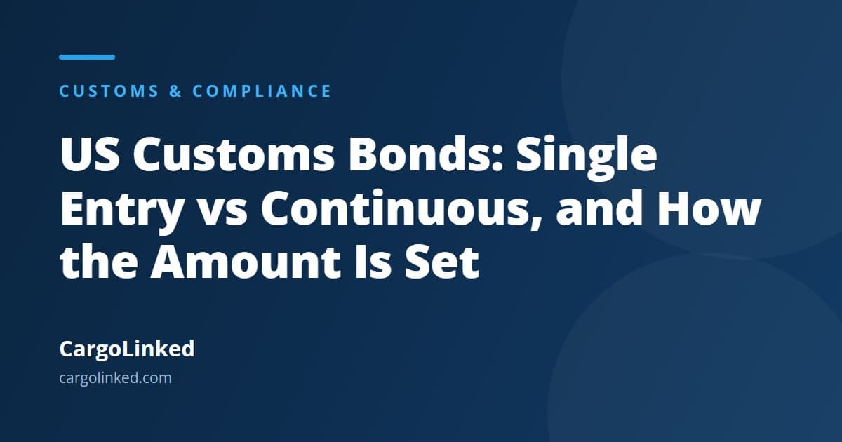 US Customs Bonds: Single Entry vs Continuous, and How the Amount Is Set