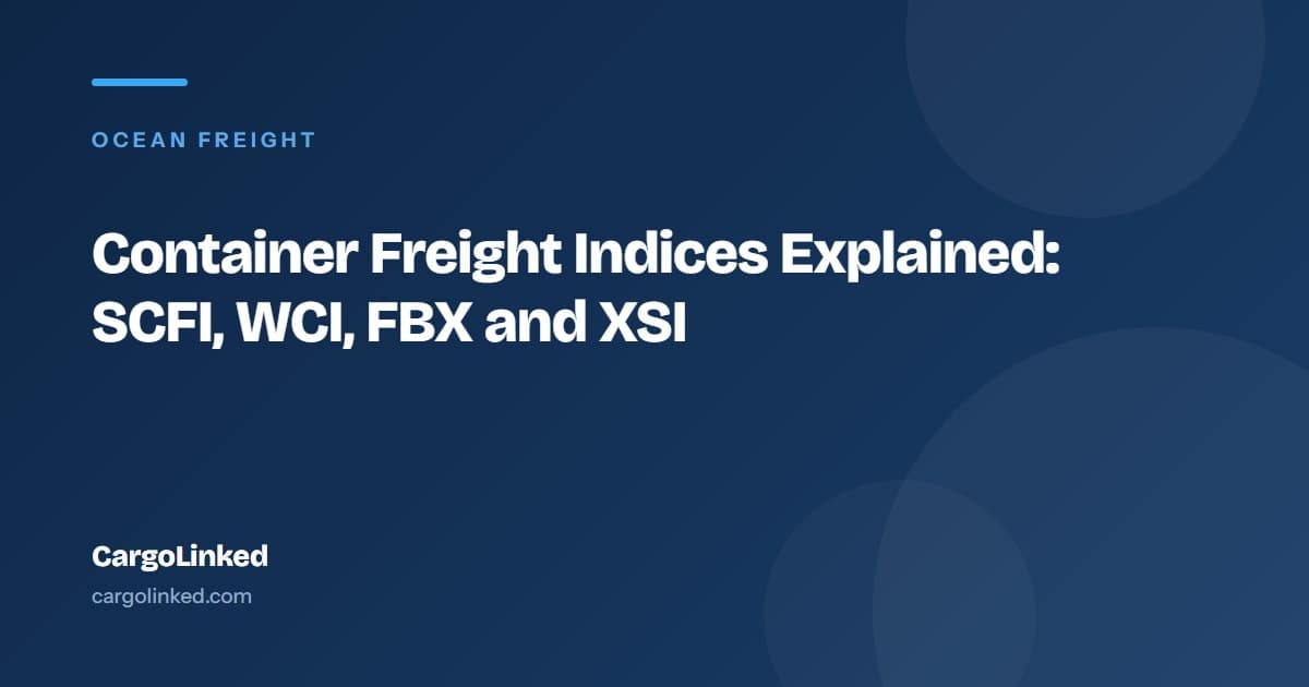 Container Freight Indices Explained: SCFI, WCI, FBX and XSI