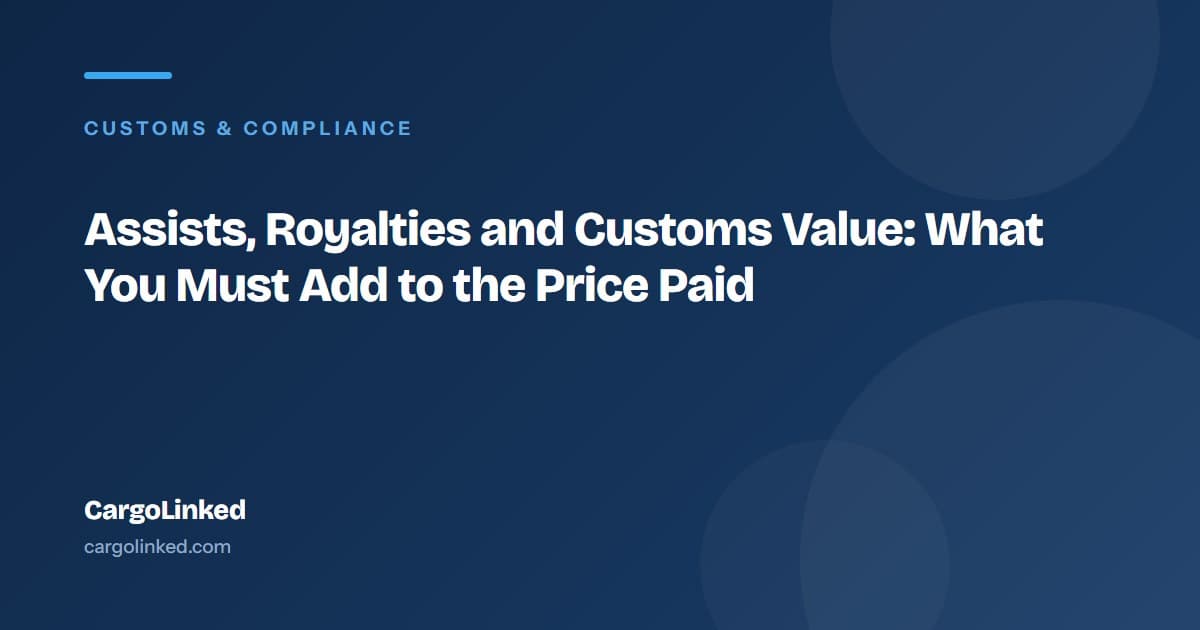 Assists, Royalties and Customs Value: What You Must Add to the Price Paid