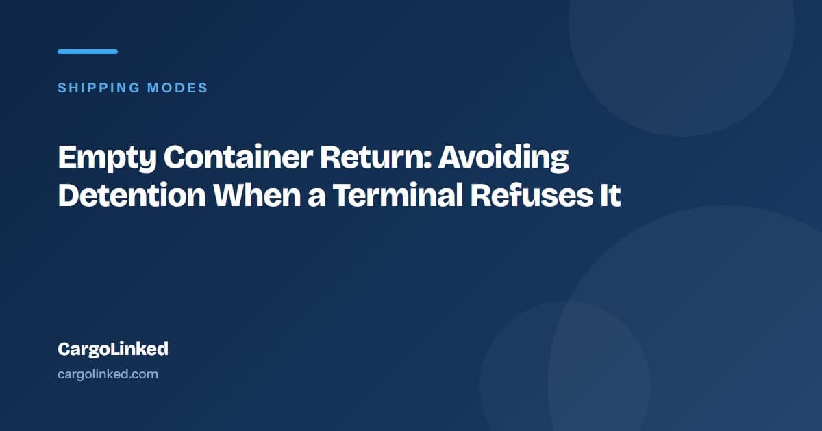 Empty Container Return: Avoiding Detention When a Terminal Refuses It