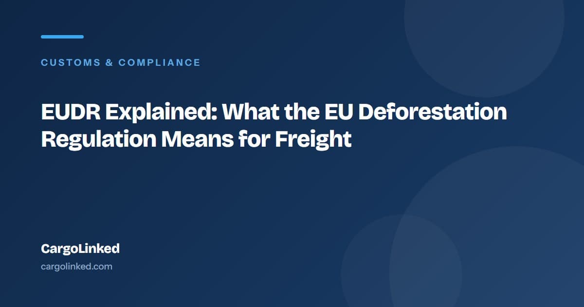 EUDR Explained: What the EU Deforestation Regulation Means for Freight