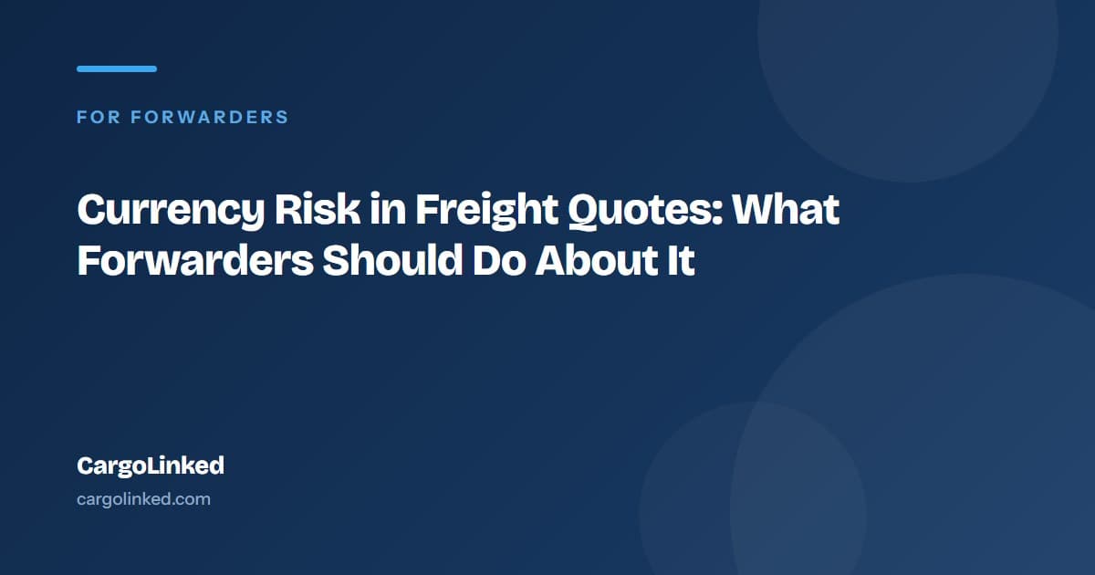 Currency Risk in Freight Quotes: What Forwarders Should Do About It