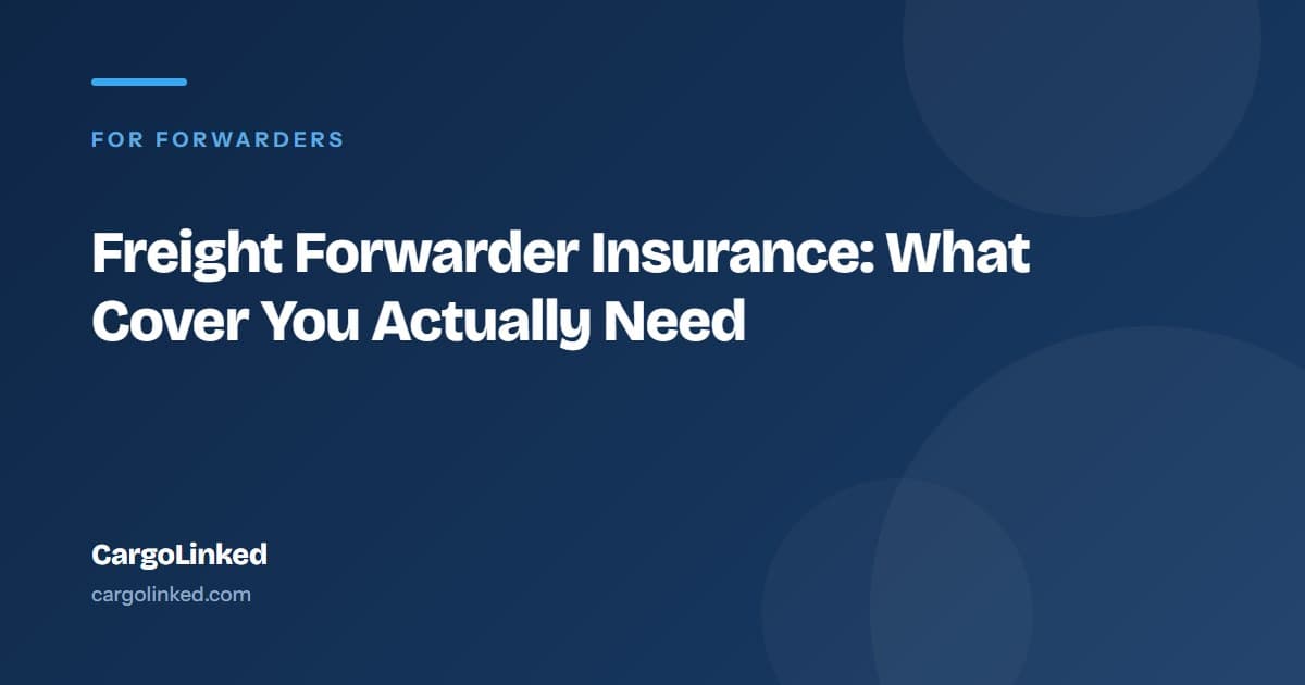 Freight Forwarder Insurance: E&O, Cargo Legal Liability and Cyber Cover Explained