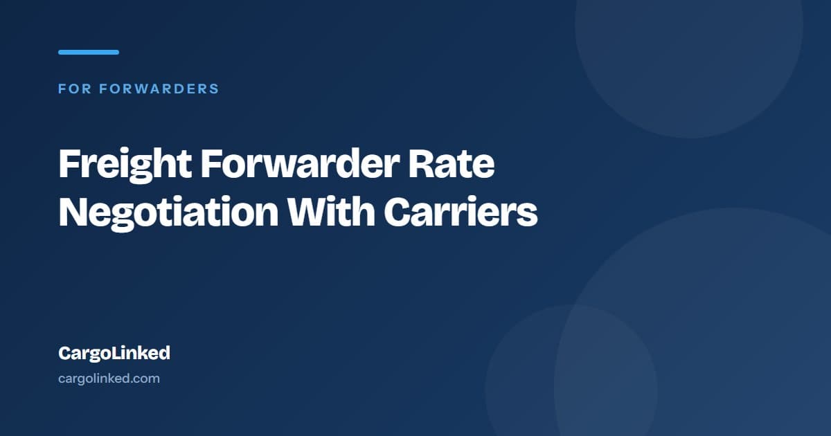Freight Forwarder Rate Negotiation With Carriers: What Actually Moves the Needle