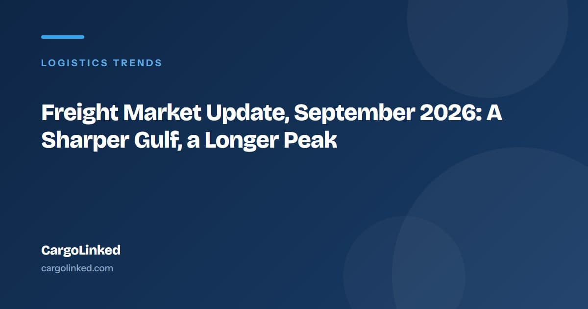 Freight Market Update, September 2026: A Sharper Gulf, a Longer Peak