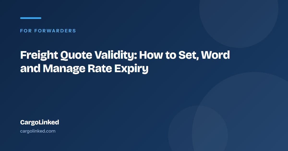 Freight Quote Validity: How to Set, Word and Manage Rate Expiry