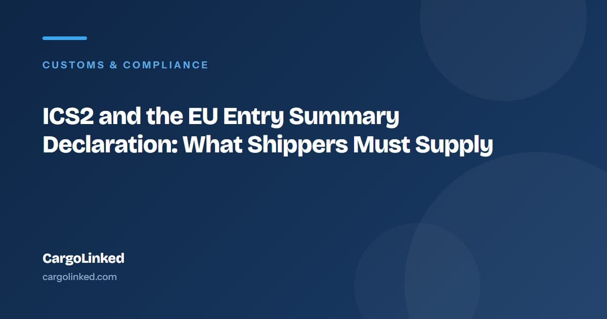 ICS2 and the EU Entry Summary Declaration: What Shippers Must Supply