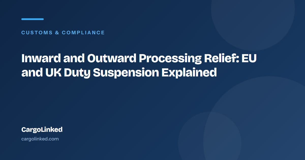 Inward and Outward Processing Relief: EU and UK Duty Suspension Explained