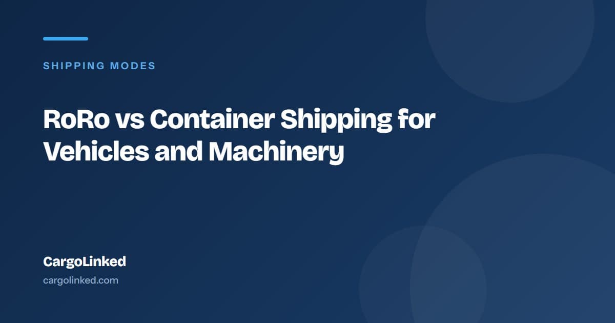 RoRo vs Container Shipping for Vehicles and Machinery