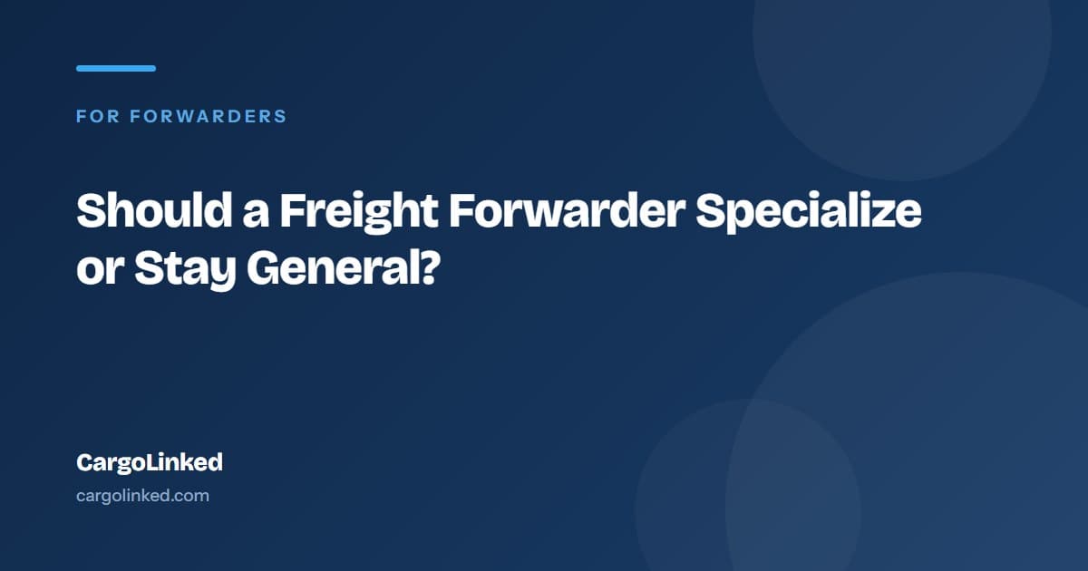 Should You Specialize? Niche Freight Forwarding vs General Cargo
