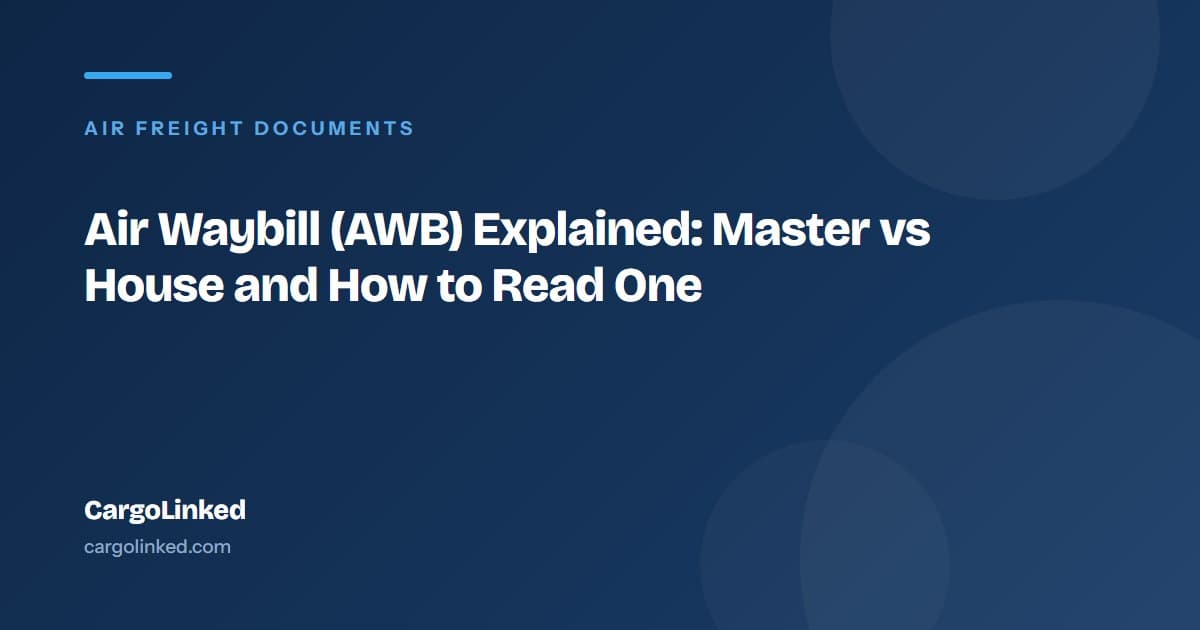 Air Waybill (AWB) Explained: Master vs House and How to Read One