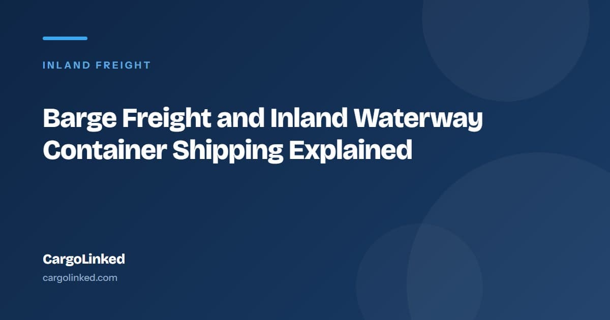 Barge Freight and Inland Waterway Container Shipping Explained