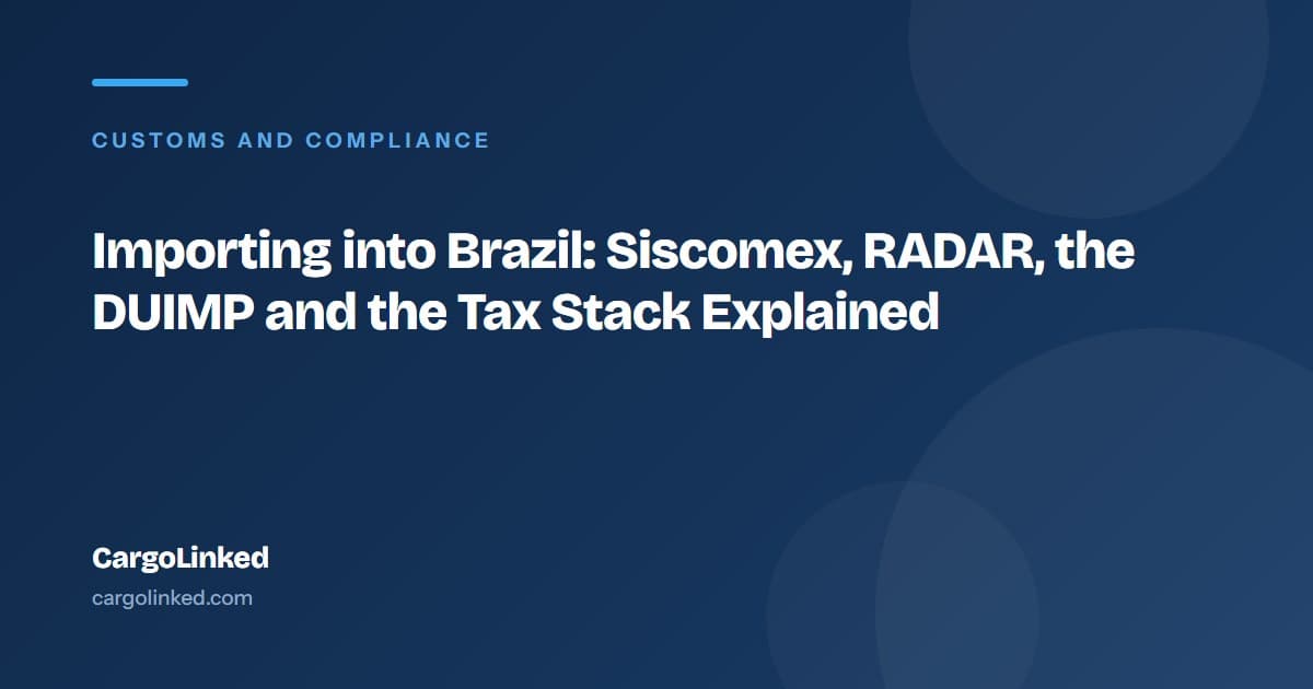 Importing into Brazil: Siscomex, RADAR, the DUIMP and the Tax Stack Explained