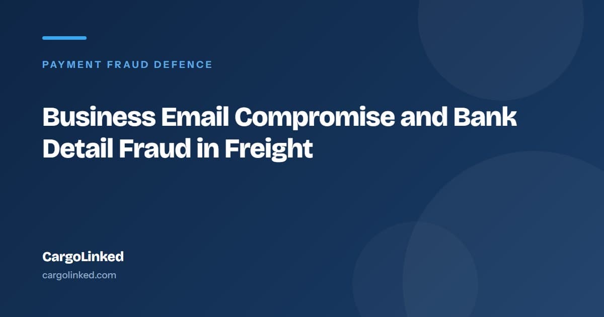 Business Email Compromise and Bank Detail Fraud in Freight