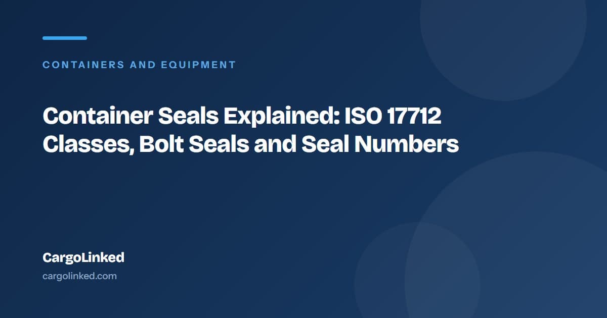 Container Seals Explained: ISO 17712 Classes, Bolt Seals and Seal Numbers