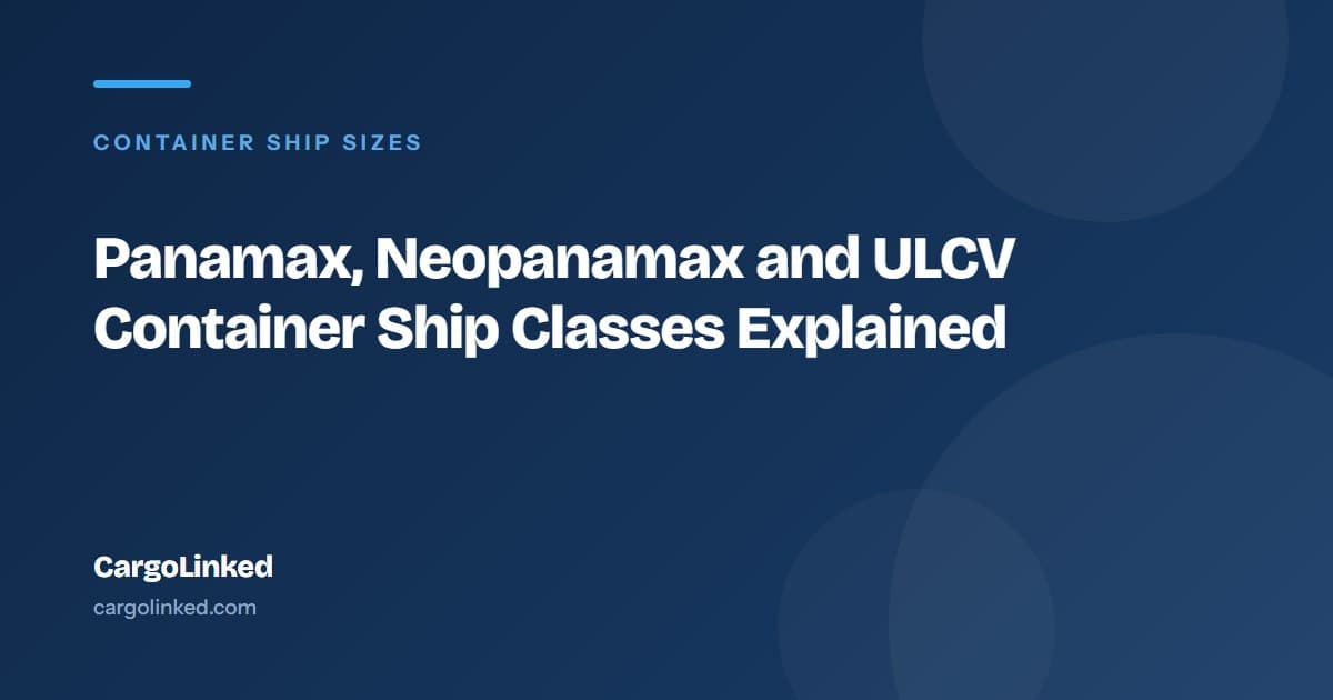 Panamax, Neopanamax and ULCV Container Ship Classes Explained