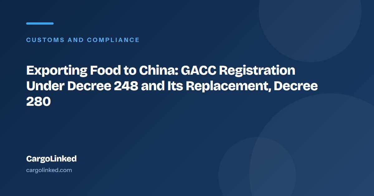 Exporting Food to China: GACC Registration Under Decree 248 and Its Replacement, Decree 280