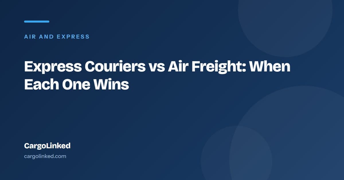Express Couriers vs Air Freight: When Each One Wins