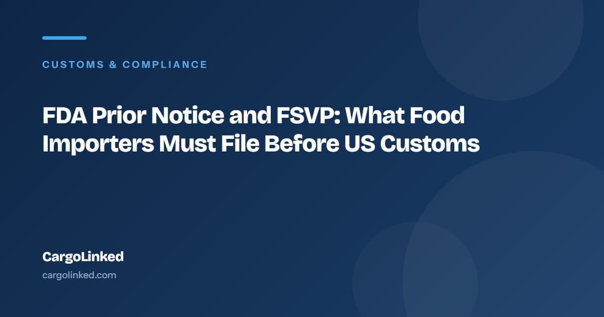 FDA Prior Notice and FSVP: What Food Importers Must File Before US Customs