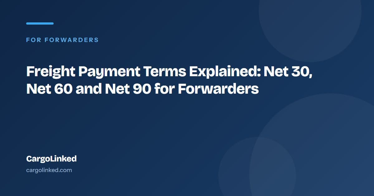 Freight Payment Terms Explained: Net 30, Net 60 and Net 90 for Forwarders