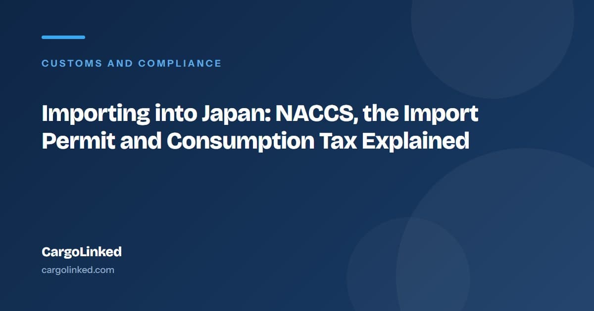Importing into Japan: NACCS, the Import Permit and Consumption Tax Explained