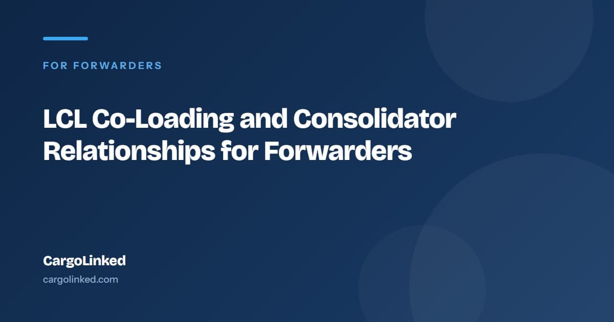 LCL Co-Loading and Consolidator Relationships for Forwarders